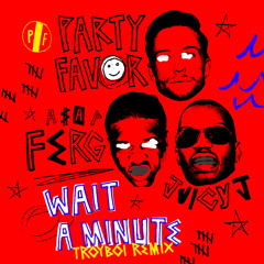 Wait A Minute (TroyBoi Remix)