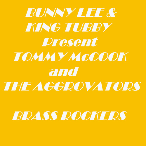Bunny Lee & King Tubby Present Tommy Mccook and the Aggrovators Brass Rockers