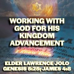 Working With God For His Kingdom Advancement | Elder Lawrence Jolo