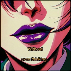 WITHOUT EVEN THINKING