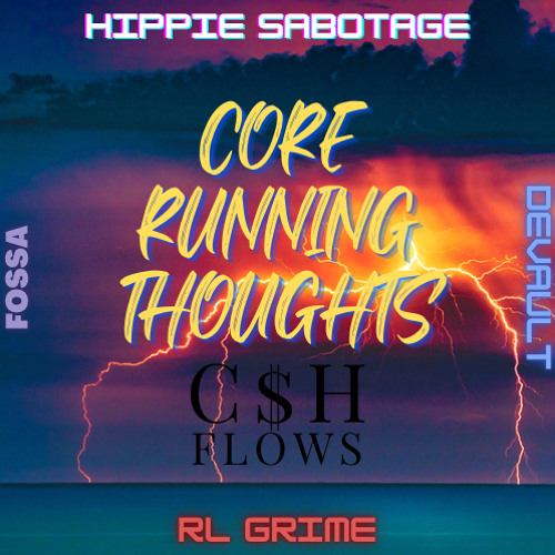 Hippie Sabotage, Fossa Beats, Devault, RL Grime - Core Running Thoughts (C$H Flows Mashup)