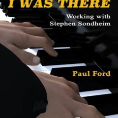 FREE EPUB 📝 Lord Knows, At Least I Was There: Working with Stephen Sondheim by  Paul