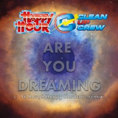 Clean-up Crew & Happy Hour - Are You Dreaming (`96 Rough Happy Hardcore Remix) buy = free download