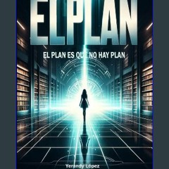 ebook [read pdf] 📖 El Plan: El Plan es que no hay Plan (Spanish Edition) Read Book