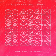 Roger Sanchez, HUGEL - Go Again (ERIK SANTOS Remix)