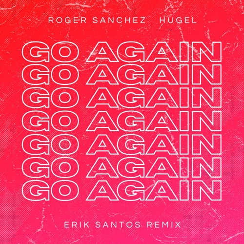 Roger Sanchez, HUGEL - Go Again (ERIK SANTOS Remix)