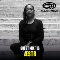 Blank Wave Guest Mix 116: ÆSTR