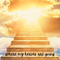 Where My Heroes Are Going