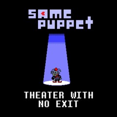 SAMEPUPPET - THEATER WITH NO EXIT