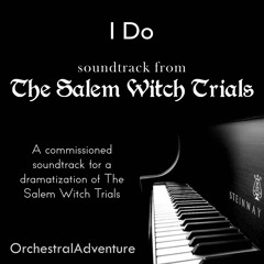 I Do (from The Salem Witch Trials) (Original Composition)