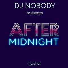 DJ NOBODY presents AFTER MIDNIGHT 09-2021