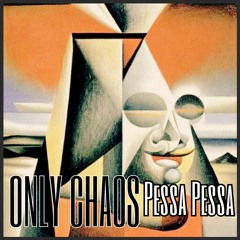 Only Chaos - Pessa Pessa