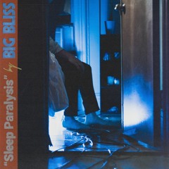 Big Bliss - "Sleep Paralysis"