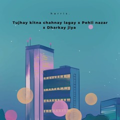 Tujhay Kitna Chahnay Lagay x Pehli Nazar x Dharkay Jiya