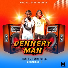 DENNERY MAN REMIX MARSHAL X SELECTOR E