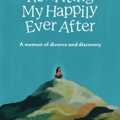 ❤pdf Rewriting My Happily Ever After: A Memoir of Divorce and Discovery