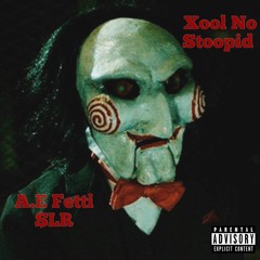 A.E Fetti X $LR ll Xool No Stoopid