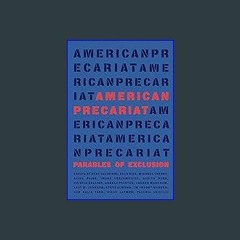 [R.E.A.D P.D.F] 🌟 American Precariat: Parables of Exclusion [[] [READ] [DOWNLOAD]]