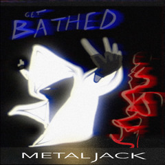 Metaljack - Bathe