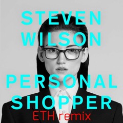 Personal Shopper (Steven Wilson)  - ETH Remix
