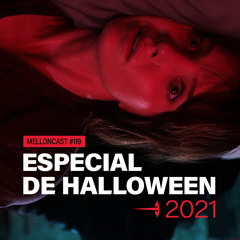 MellonCast #119 - ESPECIAL DE HALLOWEEN 2021