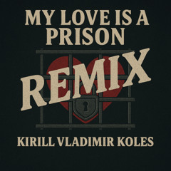 My Love Is A Prison - Club Edit