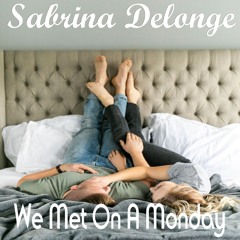Sabrina Delonge - We Met On A Monday