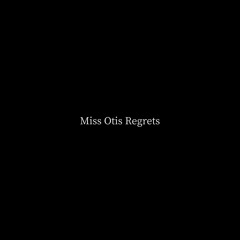 Miss Otis Regrets