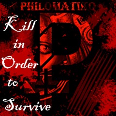 PHILOMATIKO - KILL IN ORDER TO SURVIVE