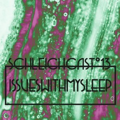 Schleichcast°13 | ISSUESWITHMYSLEEP