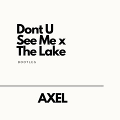 Dont U See Me (Sublee) x The Lake (Hostox Edit)  [Axel Bootleg]