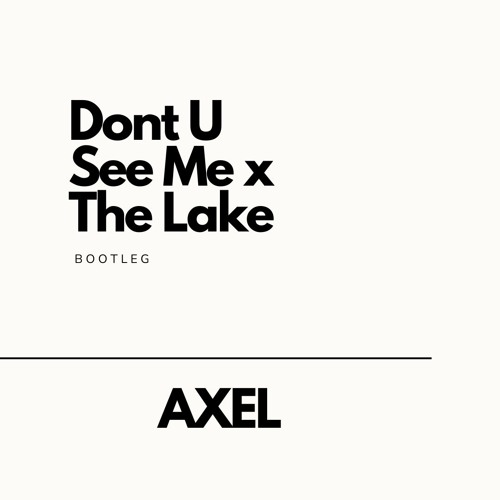 Dont U See Me (Sublee) x The Lake (Hostox Edit)  [Axel Bootleg]