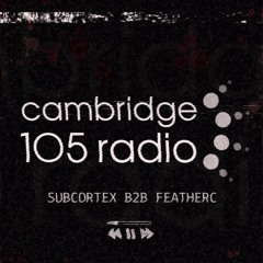 SUBCORTEX B2B FEATHERC - CAMBRIDGE 105 RADIO 18/10/24