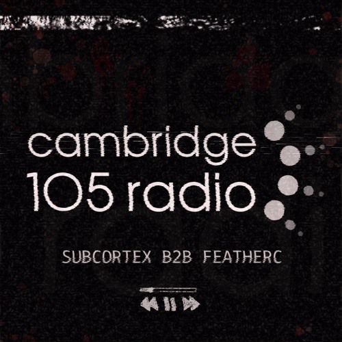 SUBCORTEX B2B FEATHERC - CAMBRIDGE 105 RADIO 18/10/24