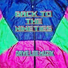 Back To The Nineties by Dave Lee Muzik (2023 Original)