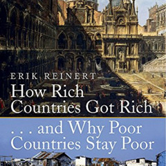 Get KINDLE 🧡 How Rich Countries Got Rich and Why Poor Countries Stay Poor by  Erik S
