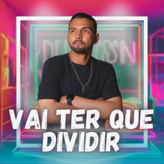 Vai Ter Que Dividir (House Mix) [feat. Edy Lemond]