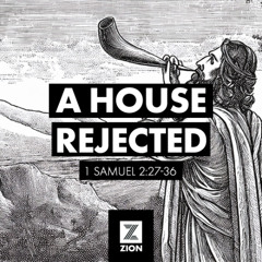 Prophet, Priest, & Judge | A House Rejected, 1 Sam 2:27-36 | Week 5