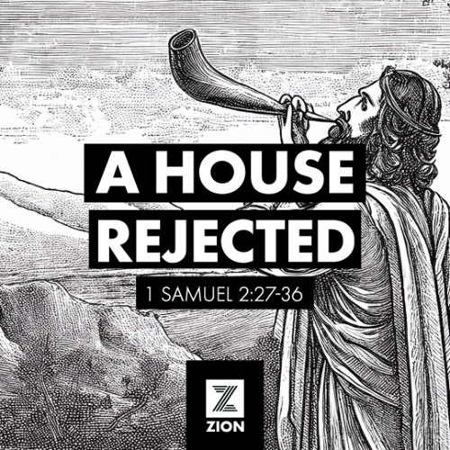 Prophet, Priest, & Judge | A House Rejected, 1 Sam 2:27-36 | Week 5