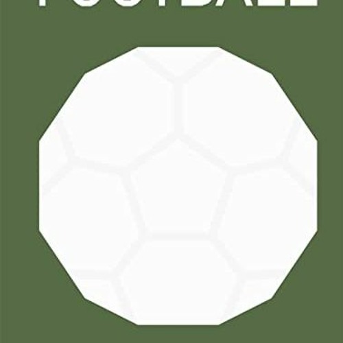 Access [PDF EBOOK EPUB KINDLE] Football: Designing the Beautiful Game by  Eleanor Watson,James Bird,
