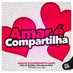 SET - AMAR É COMPARTILHA - MC´S BZIM TAVIM E RM, PROD DJ HG