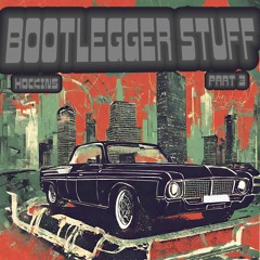 Bootlegger Stuff Part 3