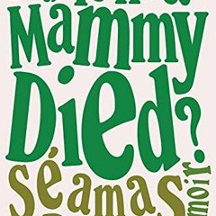 [GET] [KINDLE PDF EBOOK EPUB] Did Ye Hear Mammy Died?: A Memoir by  Séamas O'Reilly 📕