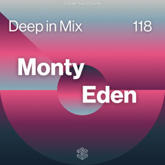 Deep in Mix 118 with Monty Eden