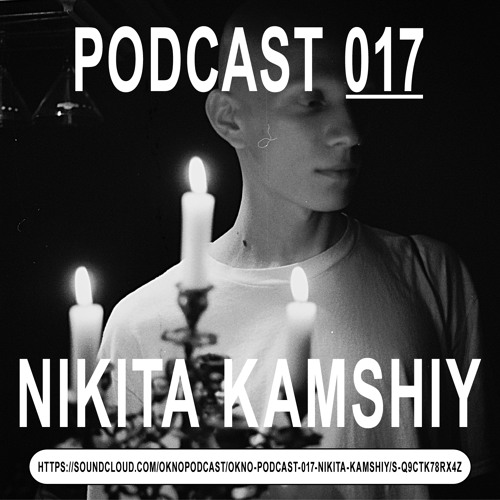 OKNO podcast 017 -nikita kamshiy