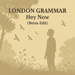 Free DL: London Grammar - Hey Now (Betsu Edit)