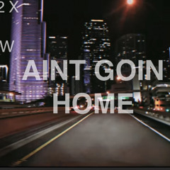 “AINT GOIN HOME” CETT192 x RXK NEPHEW