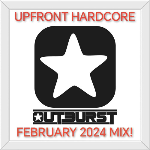 Outburst - February 2024 Upfront Hardcore Mix 2024