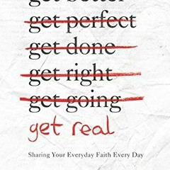 ACCESS EBOOK EPUB KINDLE PDF Get Real: Sharing Your Everyday Faith Every Day by  John