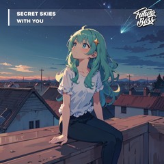 Secret Skies - With You [Future Bass Release]
